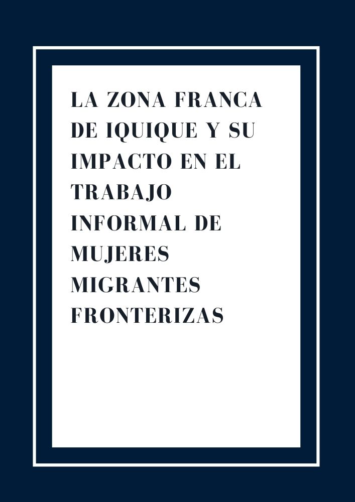 La Zona Franca de Iquique y su impacto en el trabajo informal de mujeres migrantes fronterizas